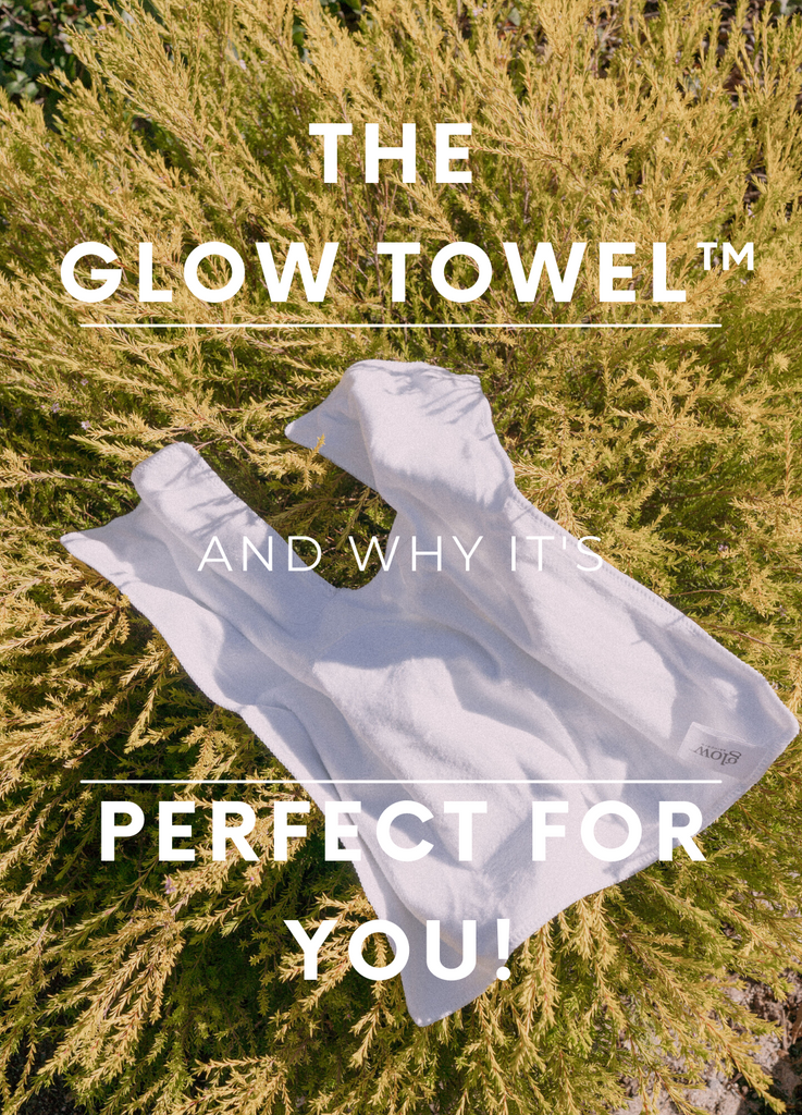 The Glow Towel™, and Why it's Perfect for You!