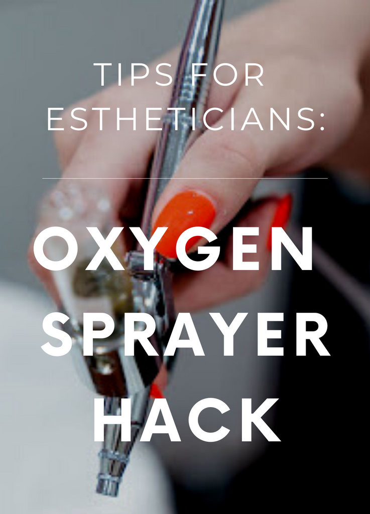 Tips for Estheticians: Oxygen Sprayer Hack