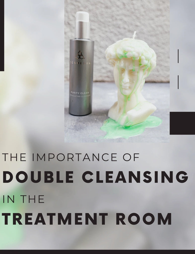 The Importance of Double Cleansing in the Treatment Room